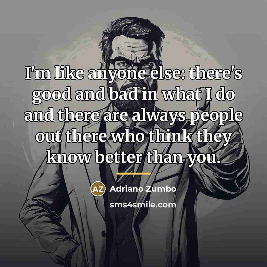 “I'm like anyone else: there's good and bad in what…” quote by Adriano Zumbo