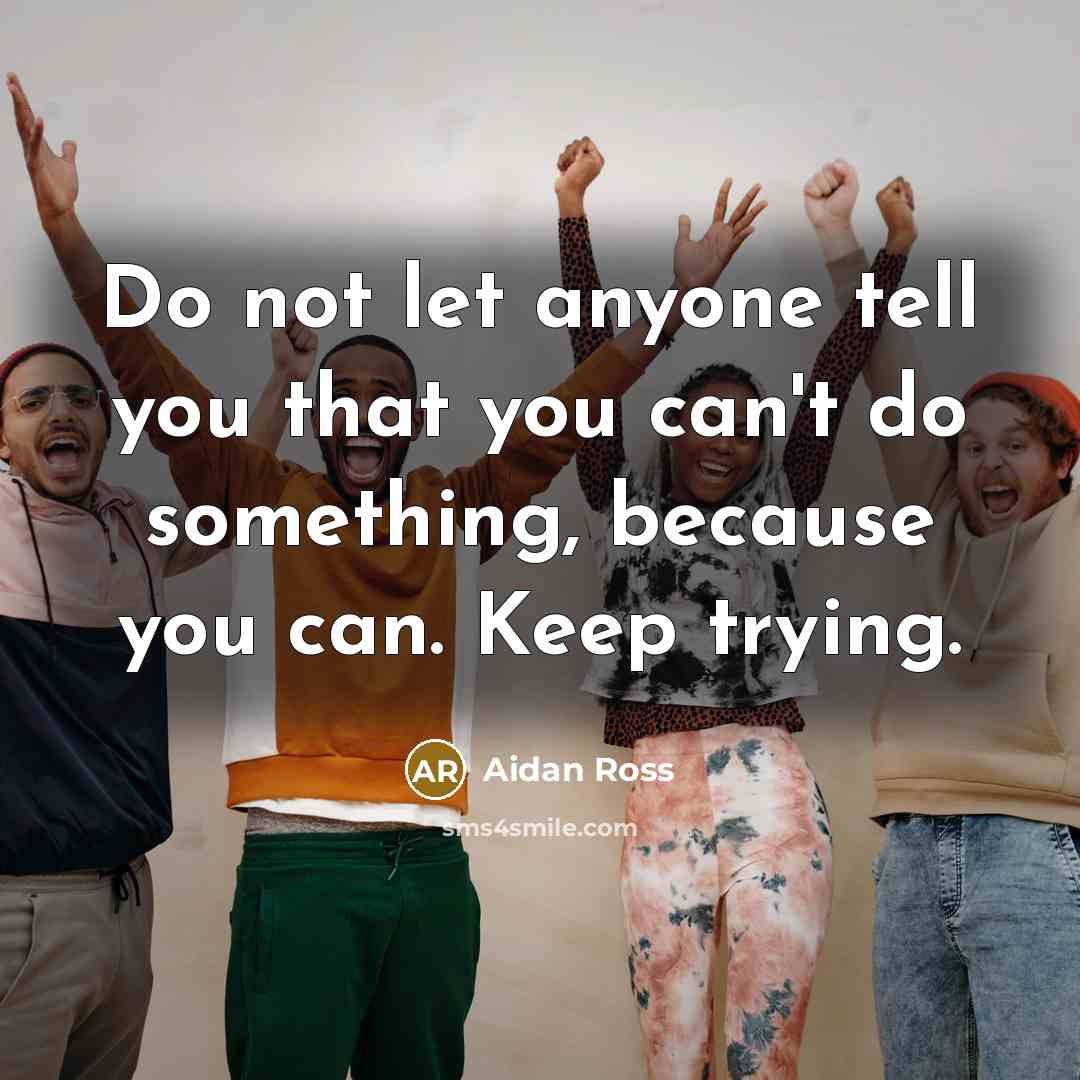 “Do not let anyone tell you that you can't do…” quote by Aidan Ross