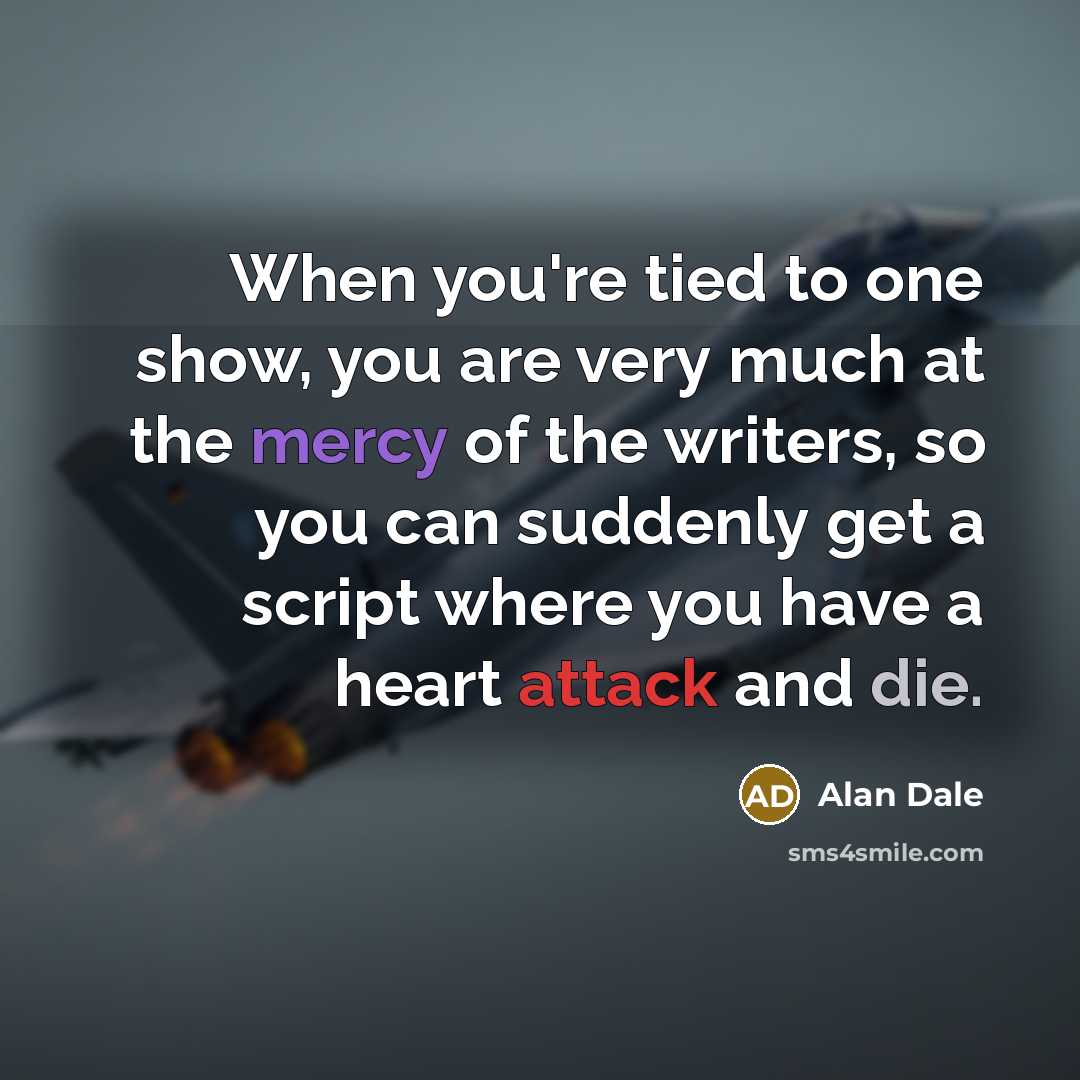 “When you're tied to one show, you are very much…” quote by Alan Dale
