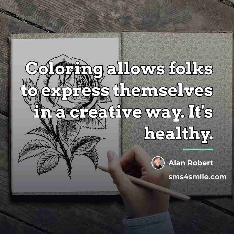 “Coloring allows folks to express themselves in a creative way.…” quote by Alan Robert