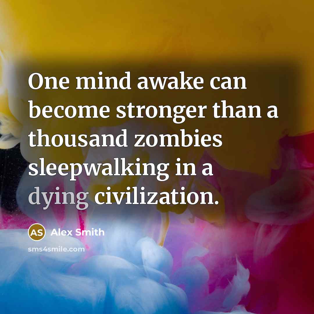 “One mind awake can become stronger than a thousand zombies…” quote by Alex Smith
