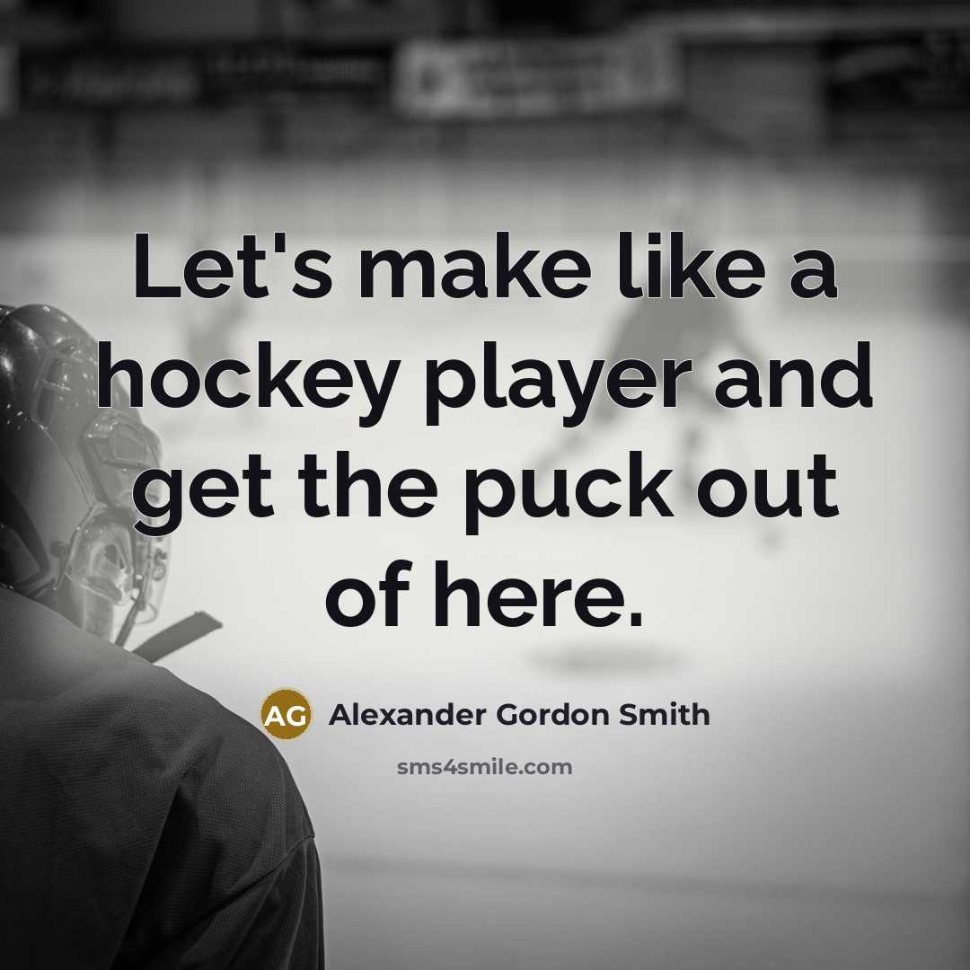 “Let's make like a hockey player and get the puck…” quote by Alexander Gordon Smith