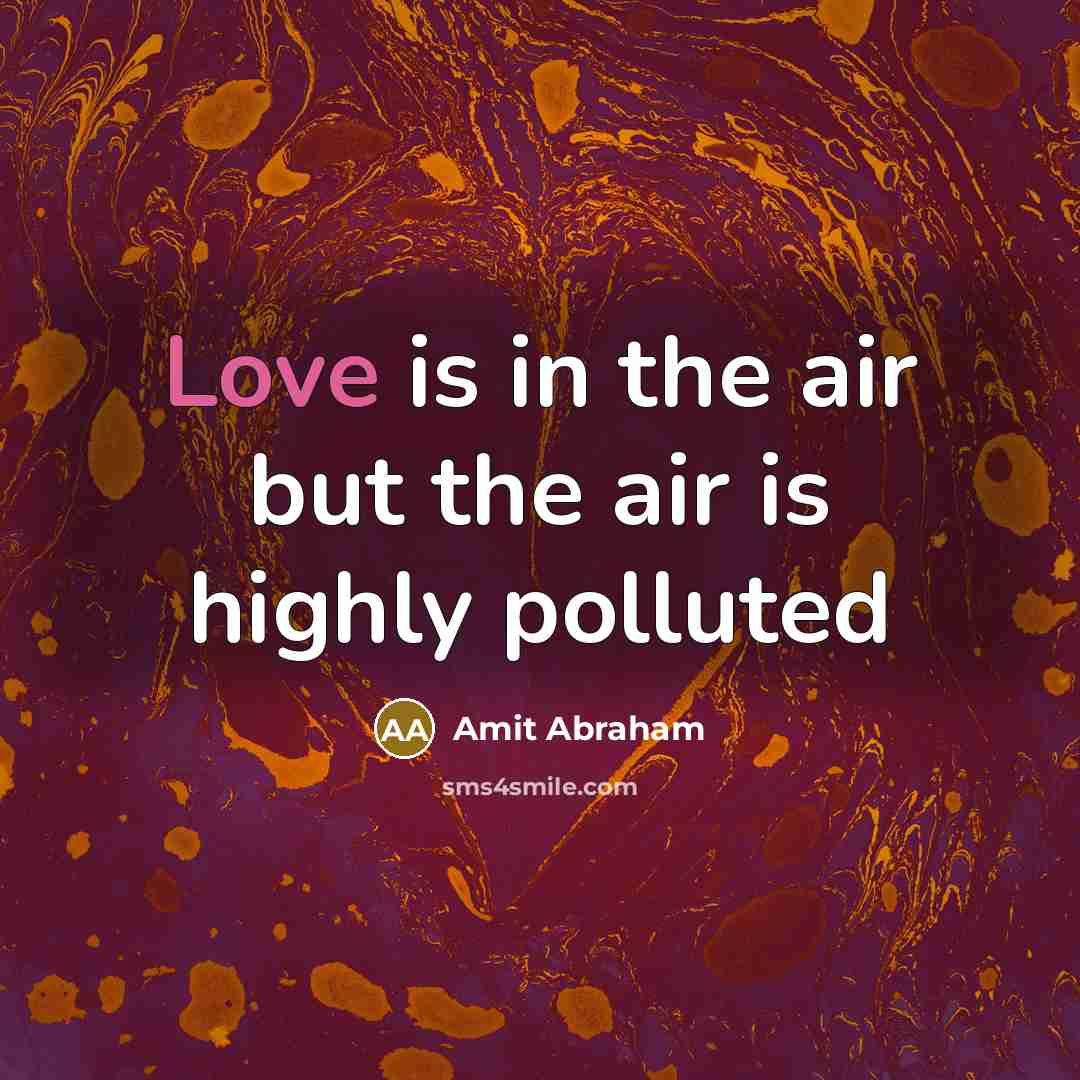 “Love is in the air but the air is highly…” quote by Amit Abraham