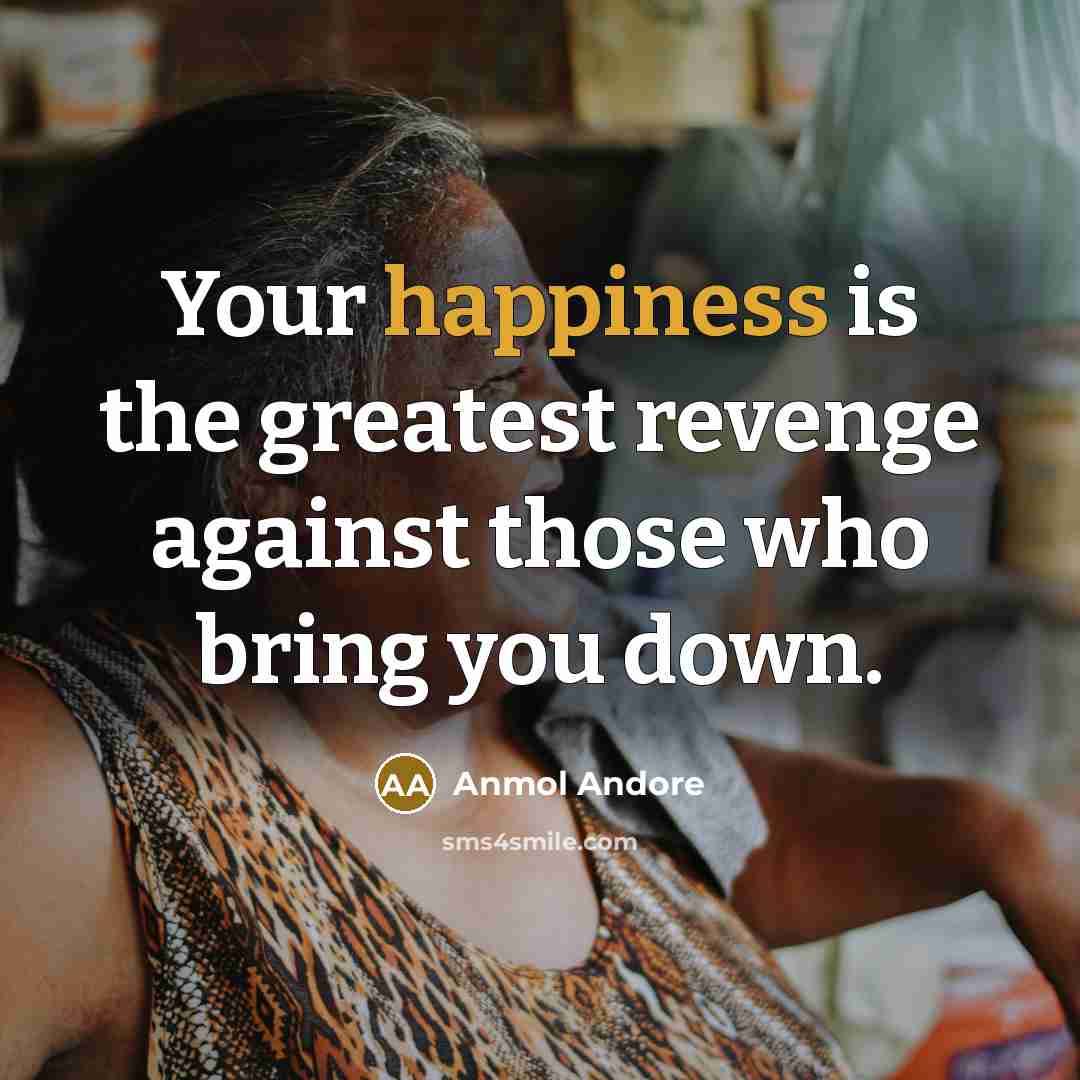 “Your happiness is the greatest revenge against those who bring…” quote by Anmol Andore