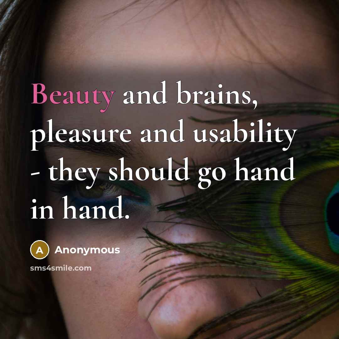 “Beauty and brains, pleasure and usability - they should go…” quote by Anonymous