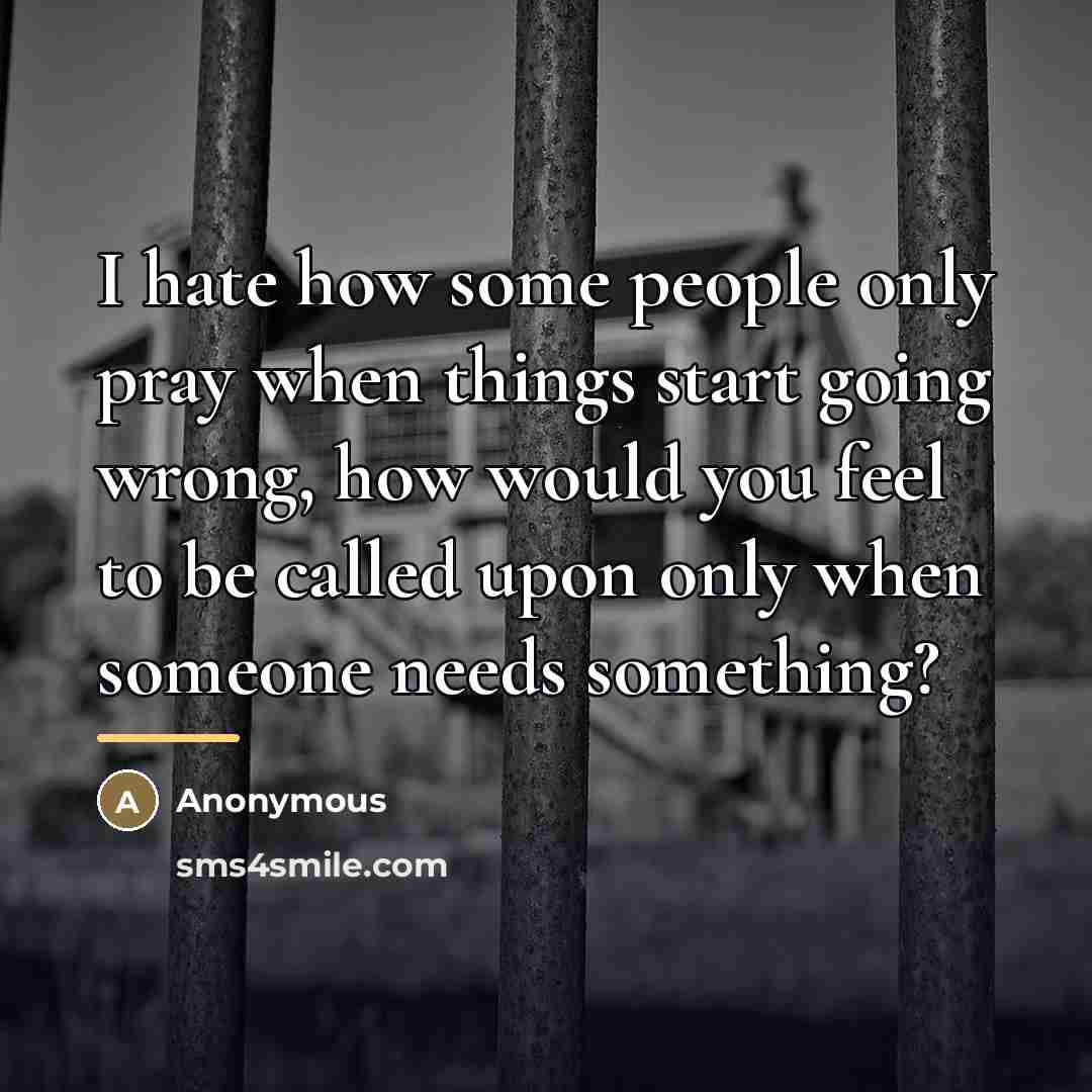 “I hate how some people only pray when things start…” quote by Anonymous