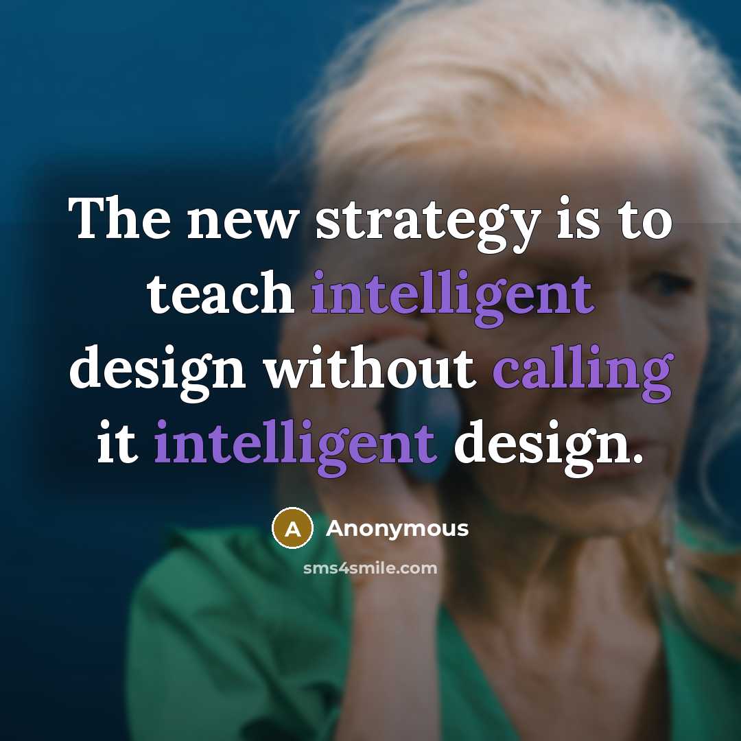 “The new strategy is to teach intelligent design without calling…” quote by Anonymous