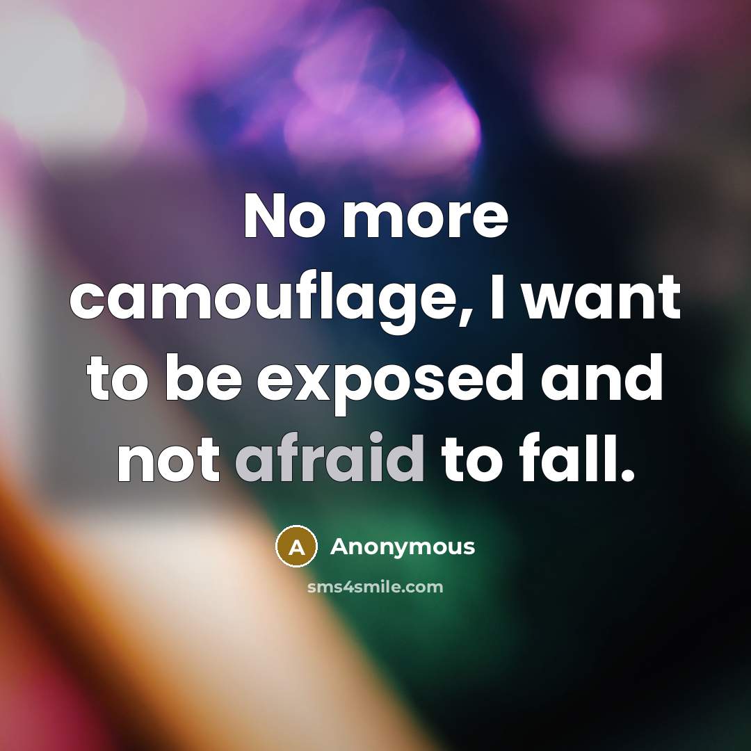 “No more camouflage, I want to be exposed and not…” quote by Anonymous