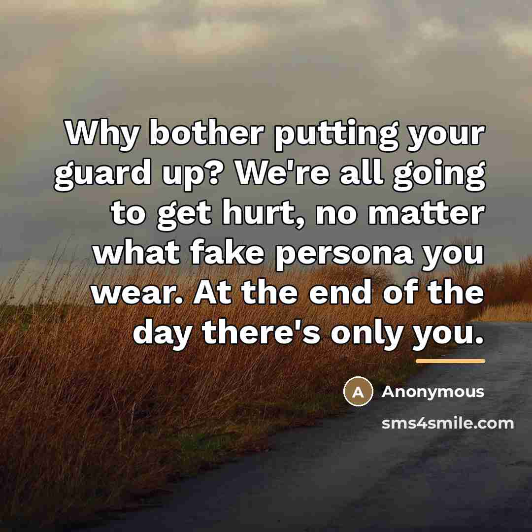 “Why bother putting your guard up? We're all going to…” quote by Anonymous