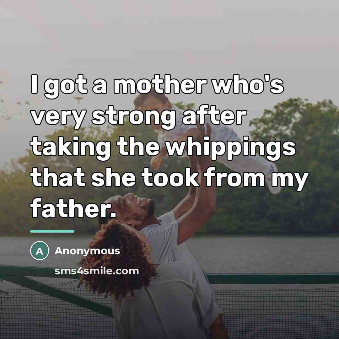 “I got a mother who's very strong after taking the…” quote by Anonymous