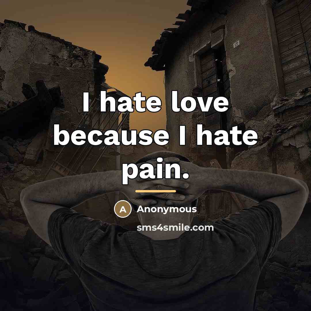 “I hate love because I hate pain.…” quote by Anonymous