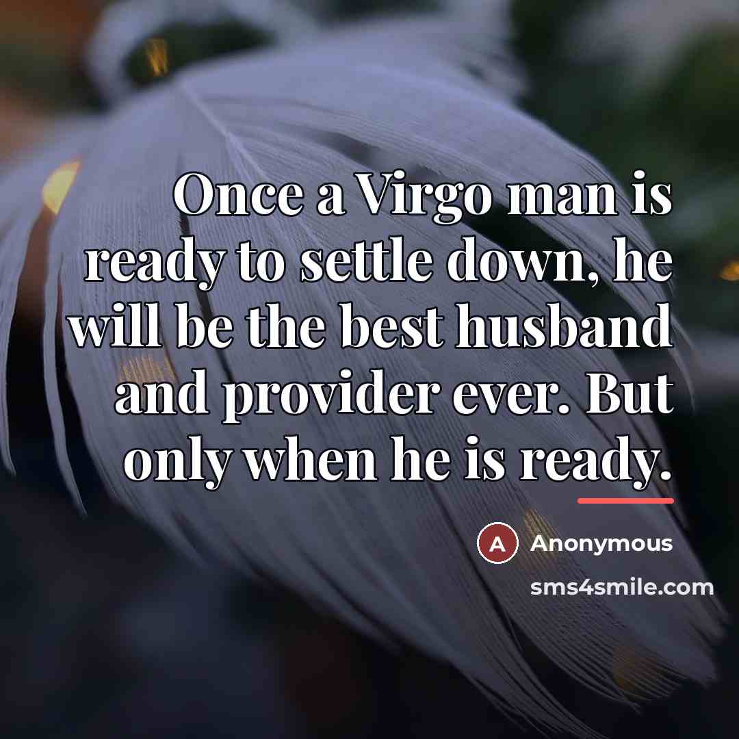 “Once a Virgo man is ready to settle down, he…” quote by Anonymous