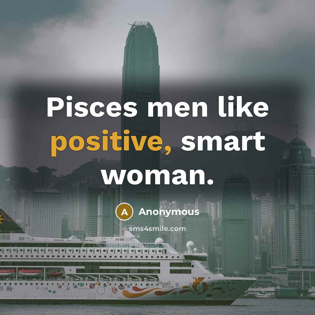 “Pisces men like positive, smart woman.…” quote by Anonymous