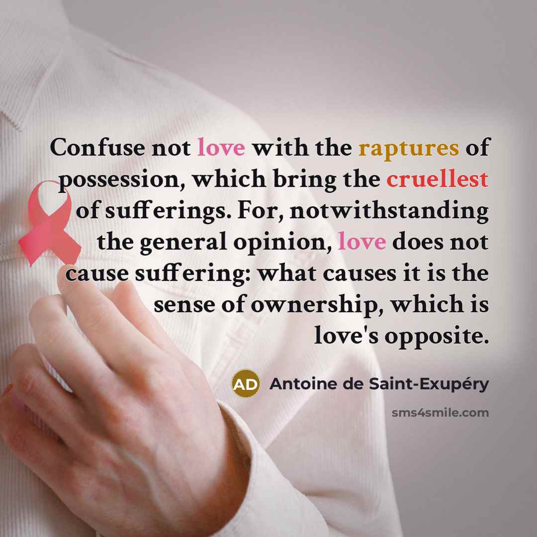 “Confuse not love with the raptures of possession, which bring…” quote by Antoine de Saint-Exupery