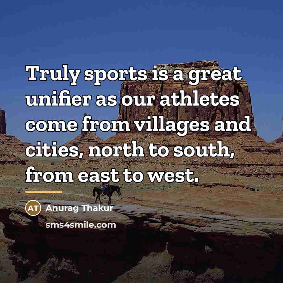 “Truly sports is a great unifier as our athletes come…” quote by Anurag Thakur