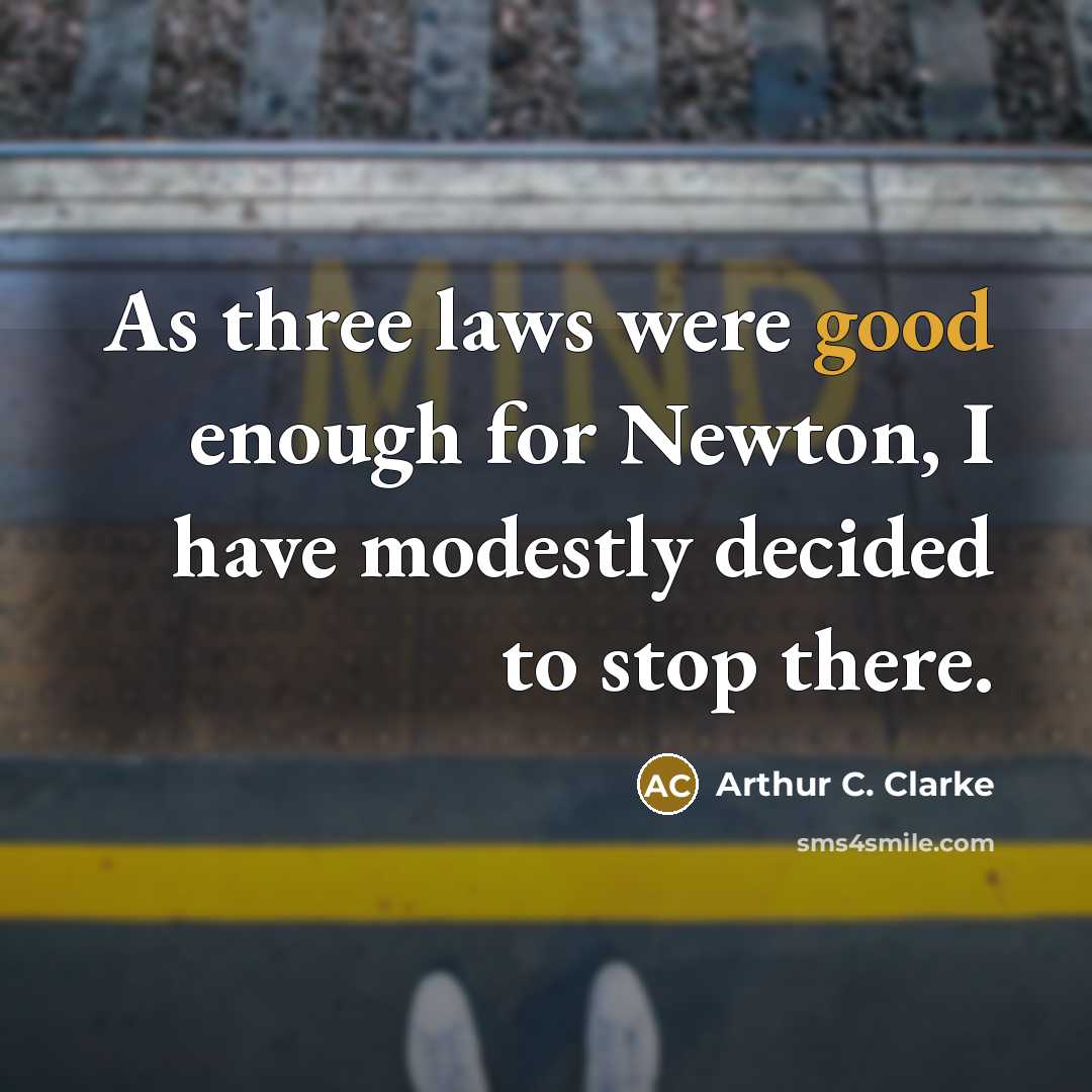 “As three laws were good enough for Newton, I have…” quote by Arthur C. Clarke