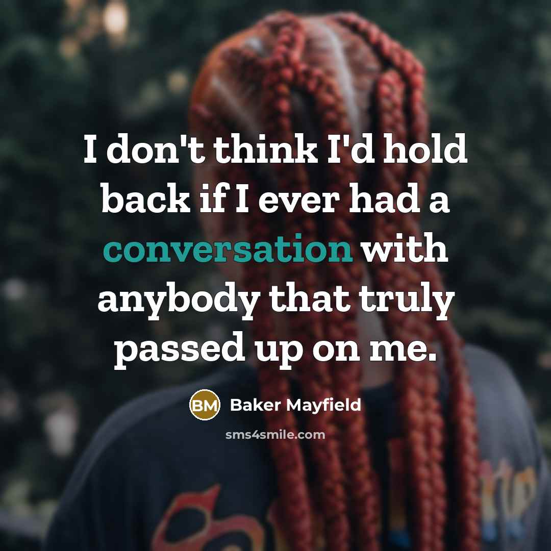 “I don't think I'd hold back if I ever had…” quote by Baker Mayfield