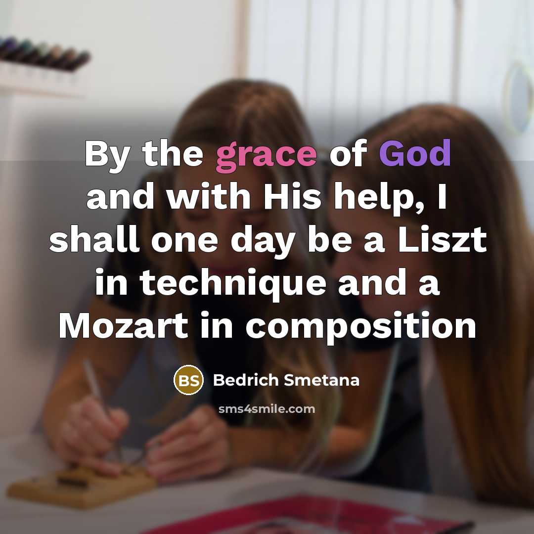 “By the grace of God and with His help, I…” quote by Bedrich Smetana