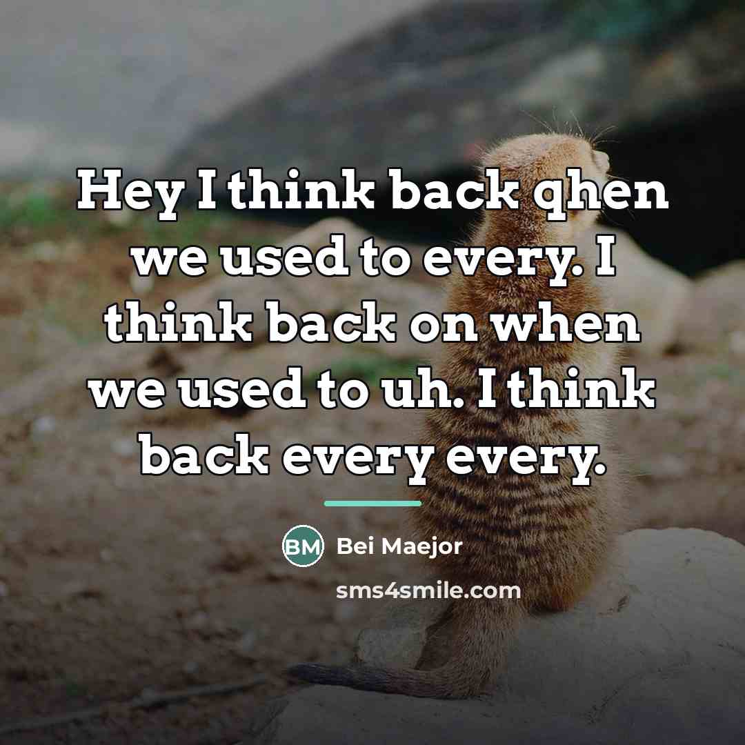 “Hey I think back qhen we used to every. I…” quote by Bei Maejor