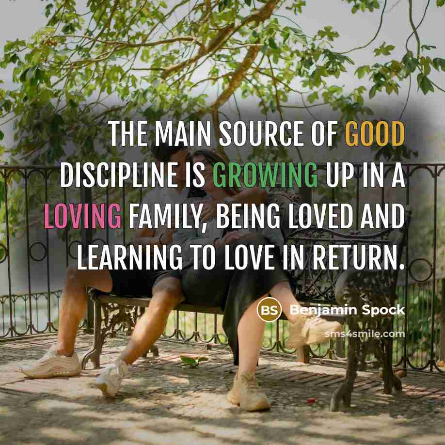 “The main source of good discipline is growing up in…” quote by Benjamin Spock
