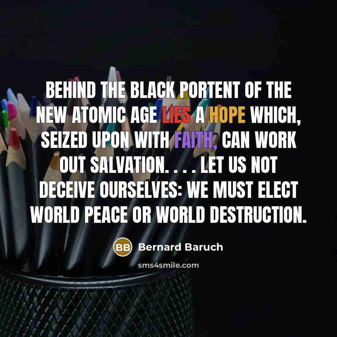 “Behind the black portent of the new atomic age lies…” quote by Bernard Baruch