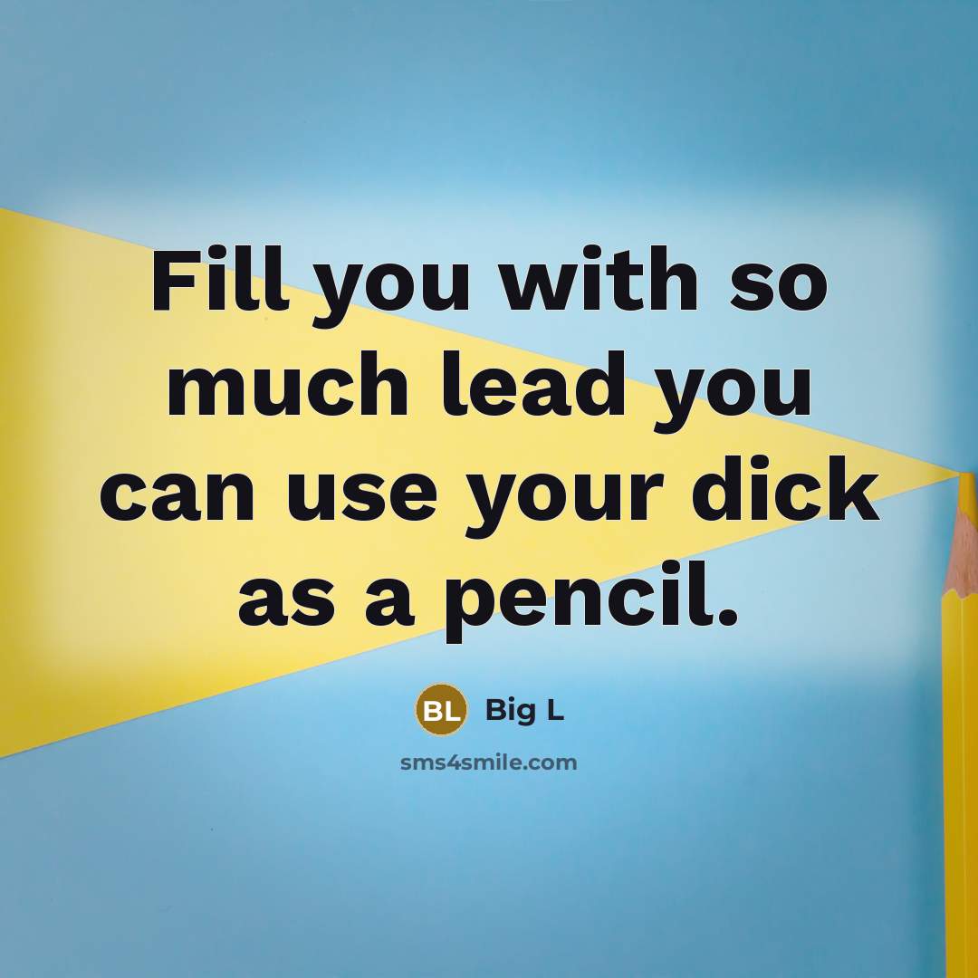 “Fill you with so much lead you can use your dick as a pencil.” quote by Big L