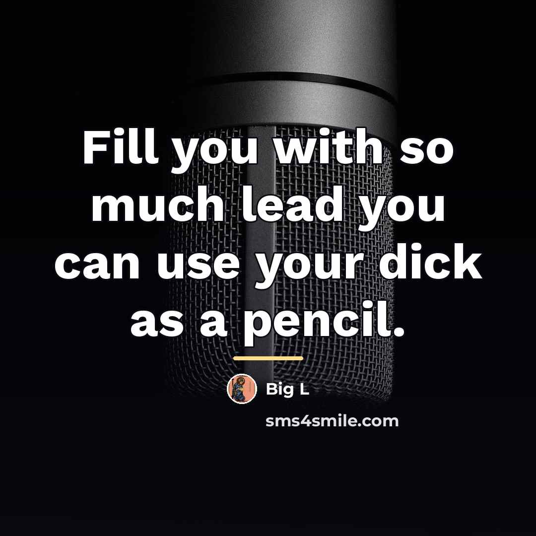 “Fill you with so much lead you can use your…” quote by Big L