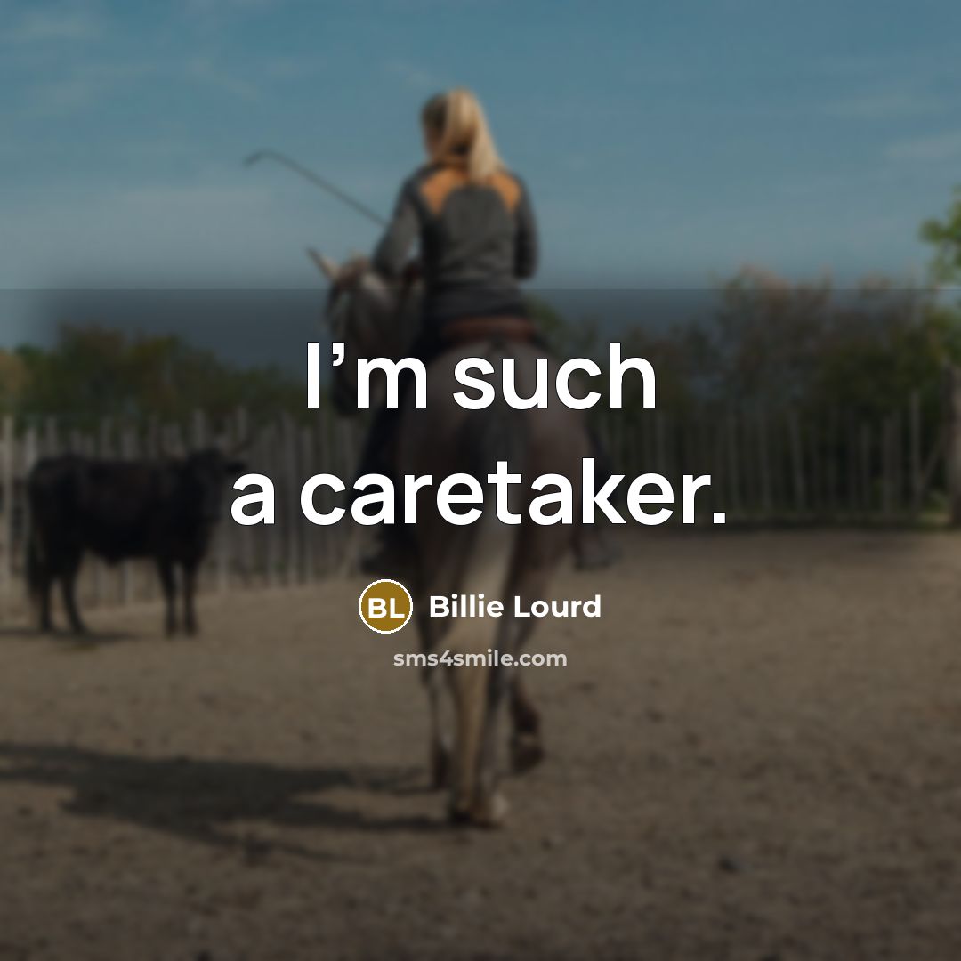 “I'm such a caretaker.…” quote by Billie Lourd