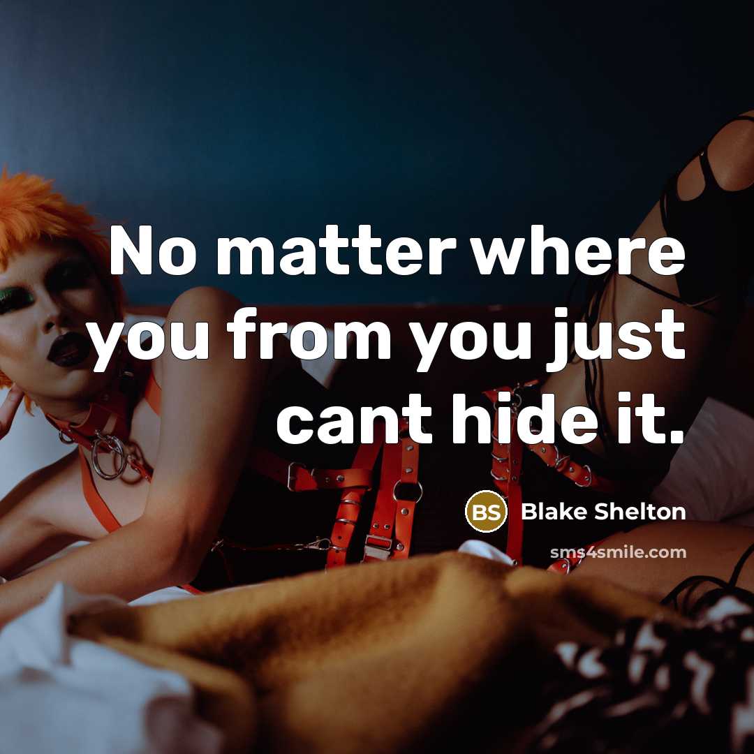 “No matter where you from you just cant hide it.…” quote by Blake Shelton