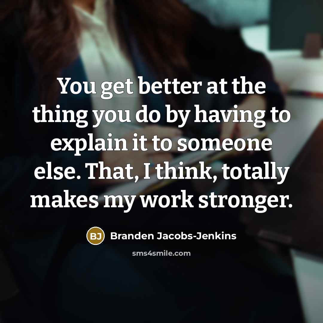 “You get better at the thing you do by having…” quote by Branden Jacobs-Jenkins