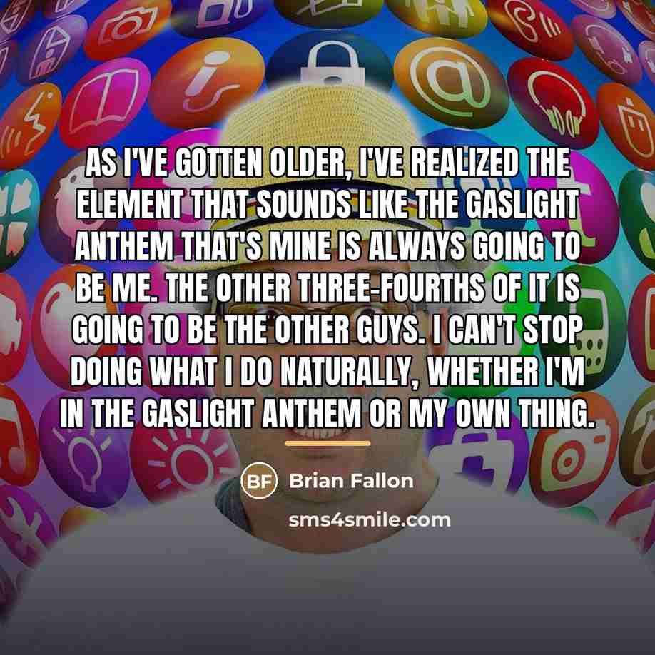 “As I've gotten older, I've realized the element that sounds…” quote by Brian Fallon