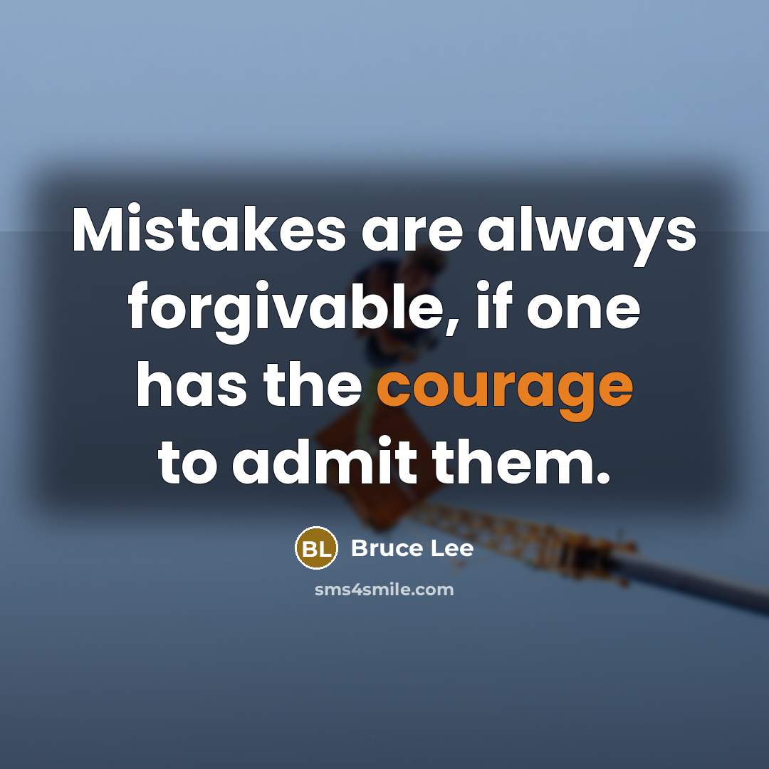 “Mistakes are always forgivable, if one has the courage to…” quote by Bruce Lee
