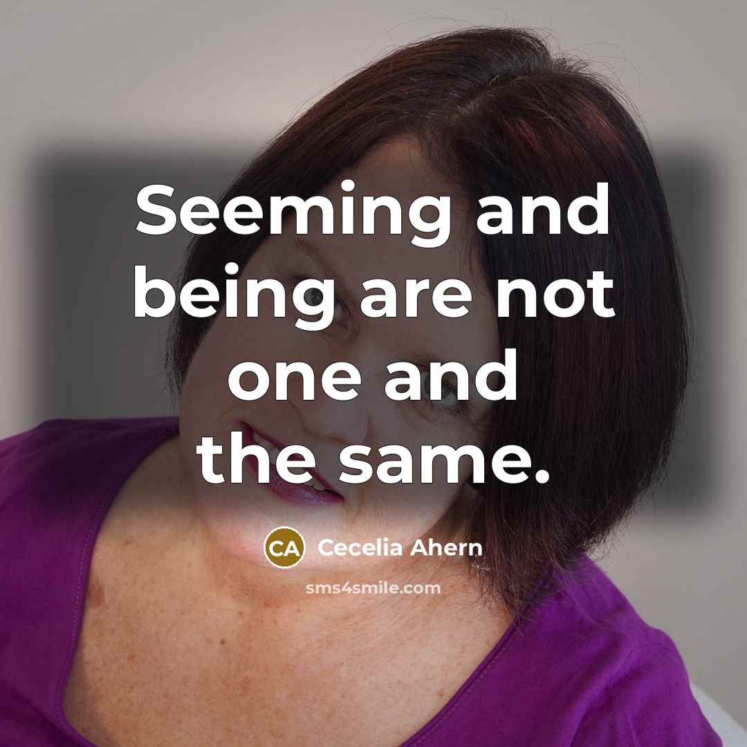 “Seeming and being are not one and the same.…” quote by Cecelia Ahern