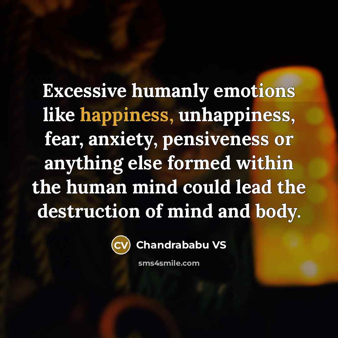 “Excessive humanly emotions like happiness, unhappiness, fear, anxiety, pensiveness or…” quote by Chandrababu VS