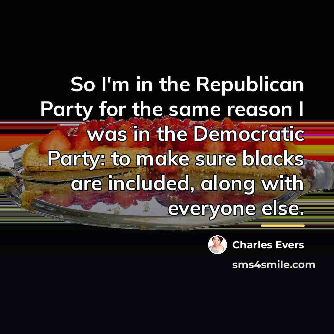 “So I'm in the Republican Party for the same reason…” quote by Charles Evers