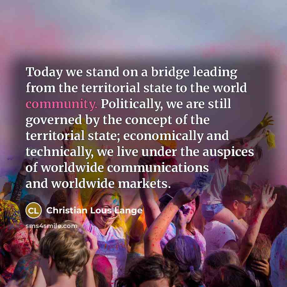 “Today we stand on a bridge leading from the territorial…” quote by Christian Lous Lange
