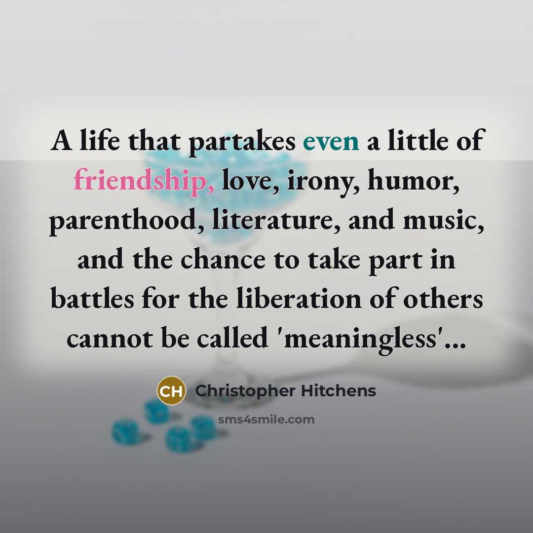 “A life that partakes even a little of friendship, love,…” quote by Christopher Hitchens