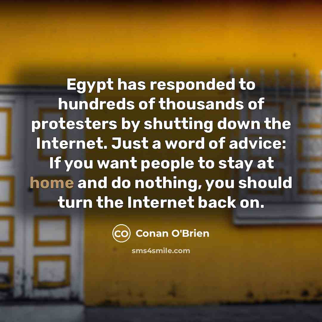 “Egypt has responded to hundreds of thousands of protesters by…” quote by Conan O'Brien