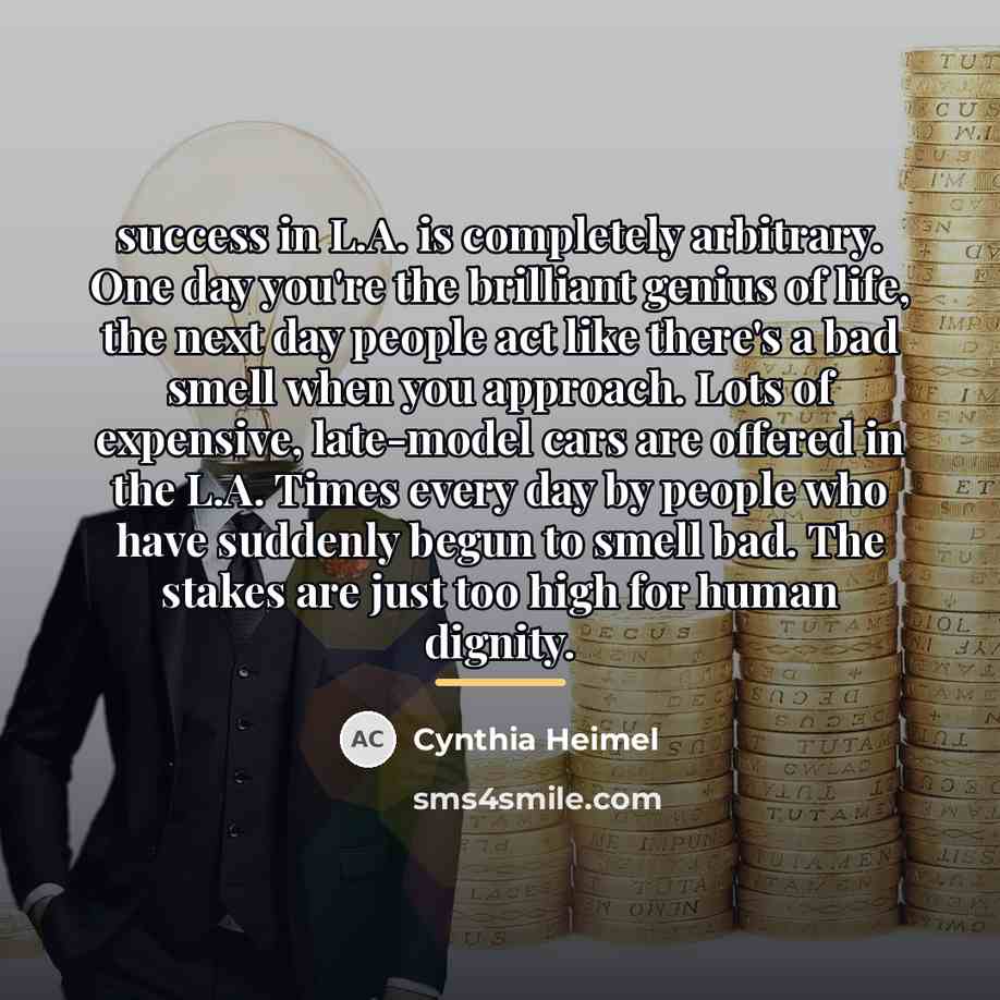 “success in L.A. is completely arbitrary. One day you're the…” quote by Cynthia Heimel