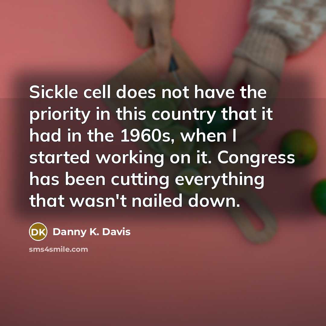 “Sickle cell does not have the priority in this country…” quote by Danny K. Davis