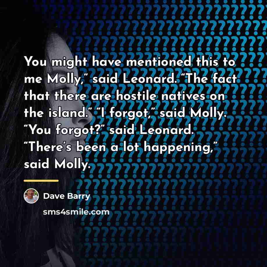 “You might have mentioned this to me Molly,” said Leonard.…” quote by Dave Barry