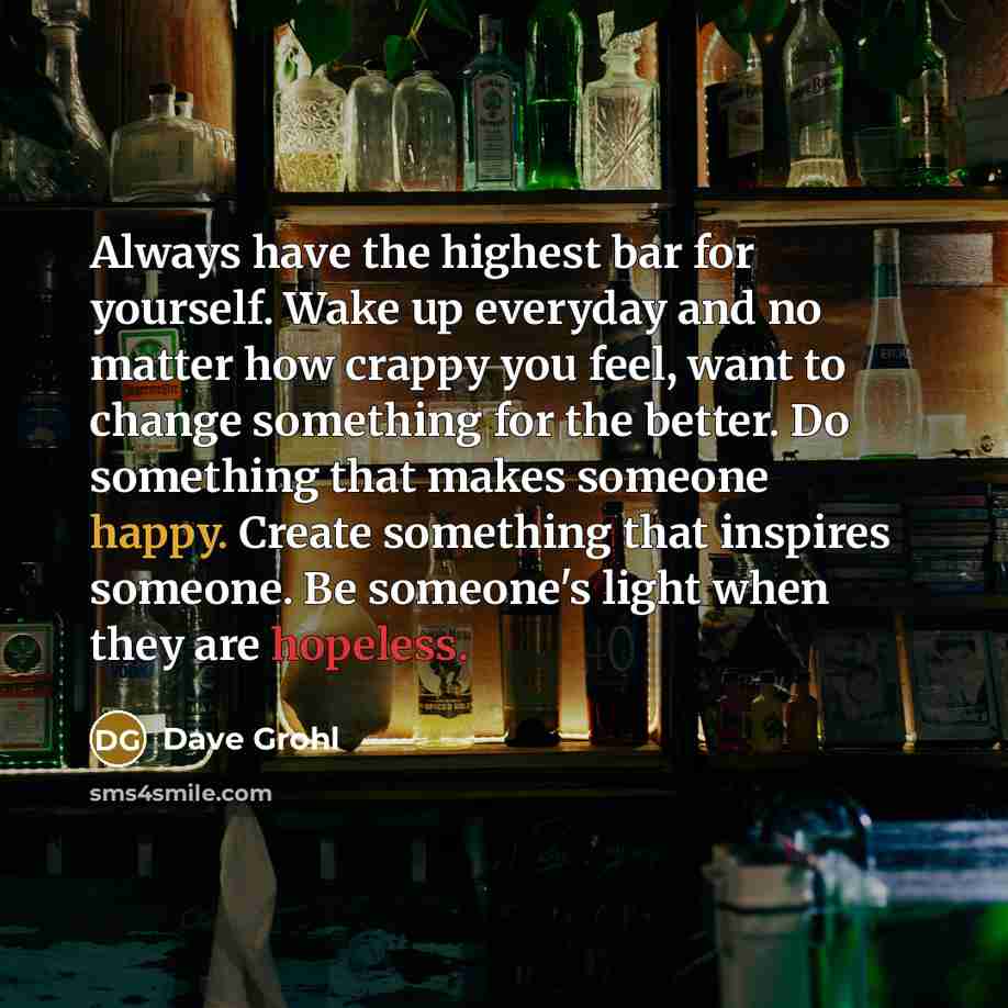 “Always have the highest bar for yourself. Wake up everyday…” quote by Dave Grohl
