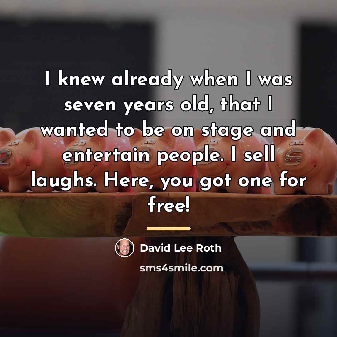“I knew already when I was seven years old, that…” quote by David Lee Roth