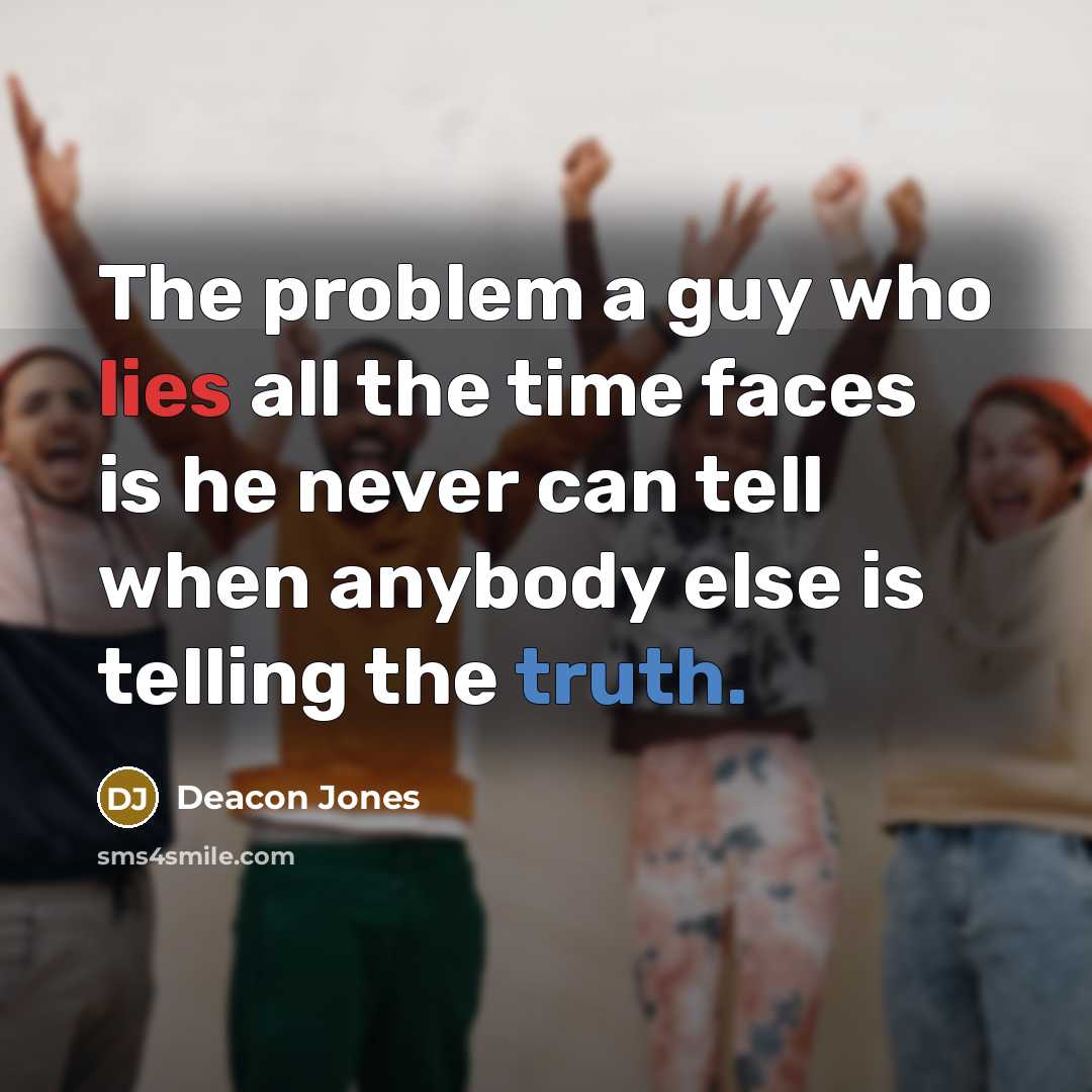 “The problem a guy who lies all the time faces…” quote by Deacon Jones