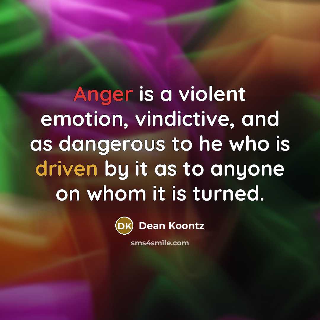 “Anger is a violent emotion, vindictive, and as dangerous to…” quote by Dean Koontz
