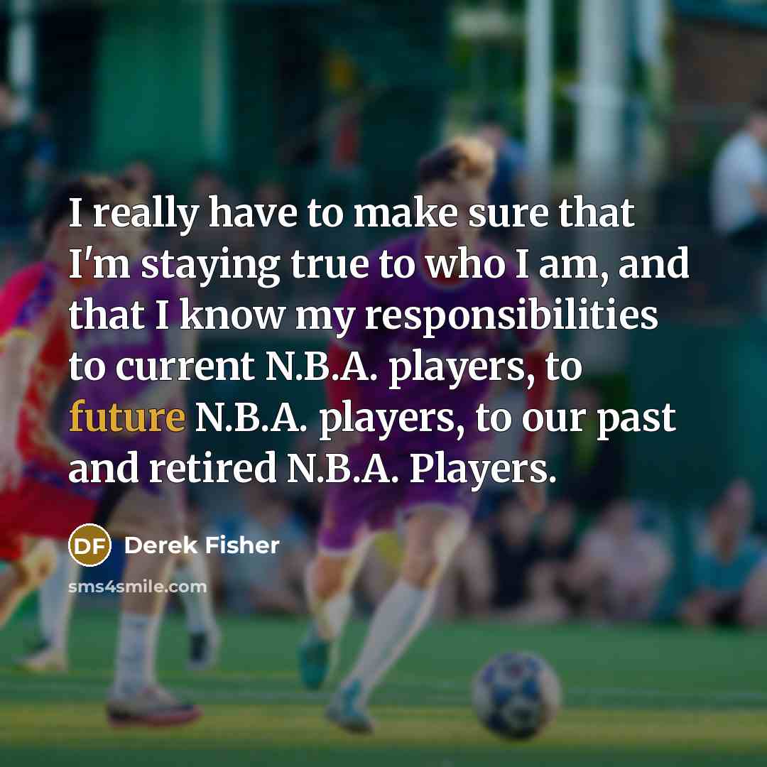 “I really have to make sure that I'm staying true…” quote by Derek Fisher