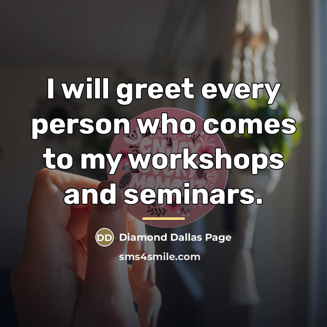 “I will greet every person who comes to my workshops…” quote by Diamond Dallas Page