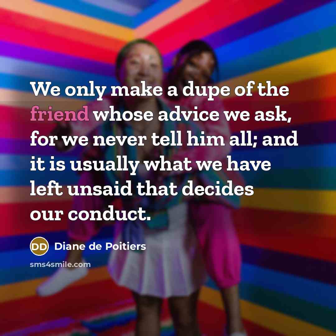 “We only make a dupe of the friend whose advice…” quote by Diane de Poitiers