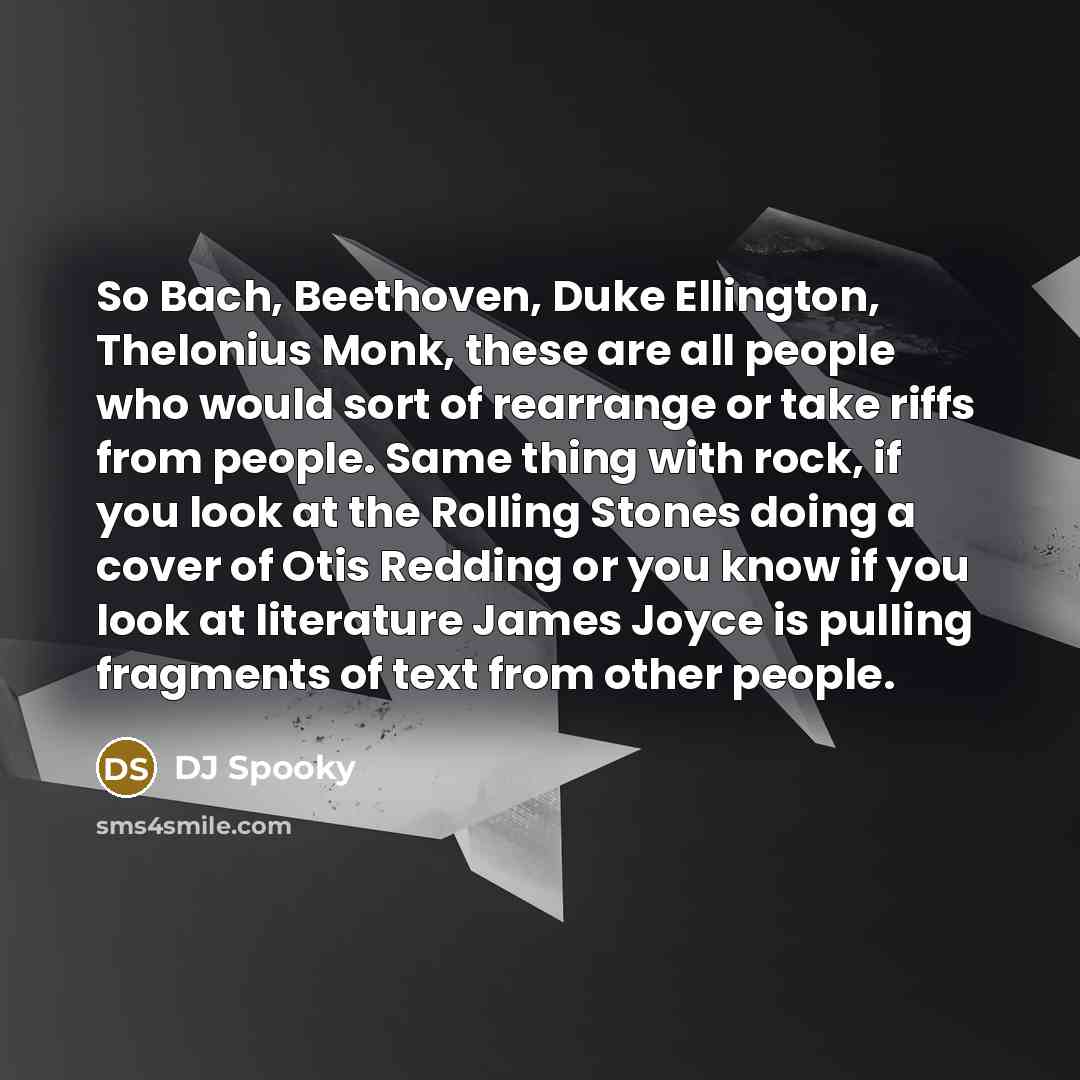 “So Bach, Beethoven, Duke Ellington, Thelonius Monk, these are all…” quote by DJ Spooky