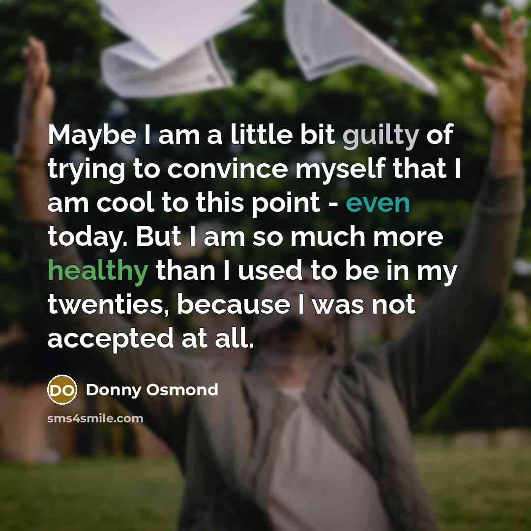 “Maybe I am a little bit guilty of trying to…” quote by Donny Osmond